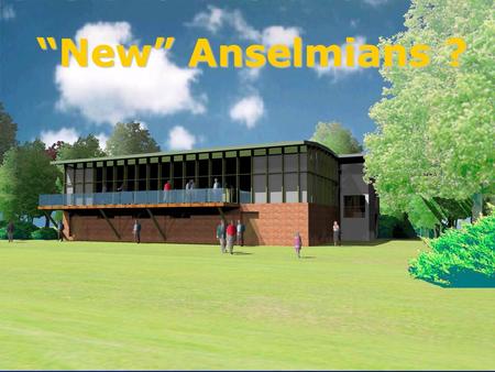 Anselmians RUFC “New” Anselmians ?. Anselmians RUFC Why do we need a new clubhouse?