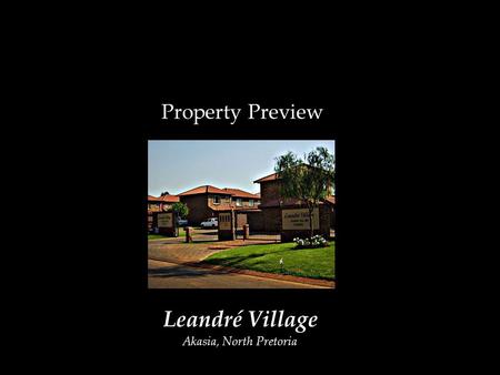 Leandré Village Akasia, North Pretoria Property Preview.