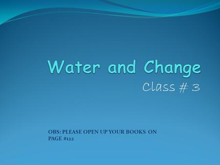 Class # 3 OBS: PLEASE OPEN UP YOUR BOOKS ON PAGE #122.