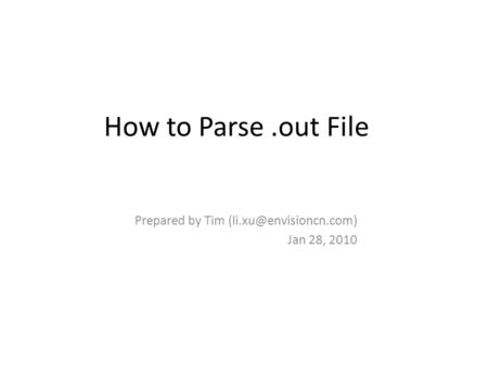 How to Parse.out File Prepared by Tim Jan 28, 2010.