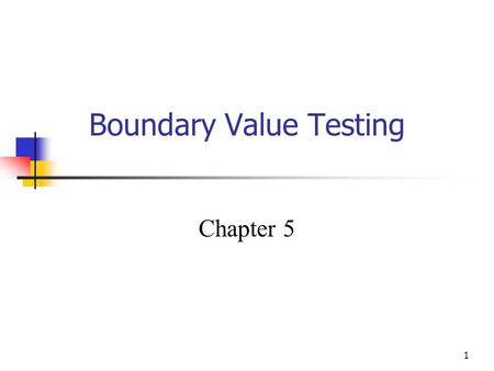 1 Boundary Value Testing Chapter 5. 2 Introduction Input domain testing is the most commonly taught (and perhaps the most commonly used) software testing.