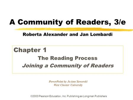 ©2003 Pearson Education, Inc. Publishing as Longman Publishers PowerPoint by JoAnn Yaworski West Chester University A Community of Readers, 3/e Roberta.