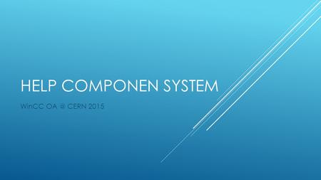 HELP COMPONEN SYSTEM WinCC CERN 2015. SUBJECTS - GENERATE HTML COMPONENT FILES - FULL COMPONENTS FRAMEWORK HELP - CENTRAL HELP REPOSITORY - ACCESIBLE.