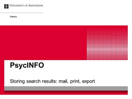 PsycINFO Storing search results: mail, print, export Library.