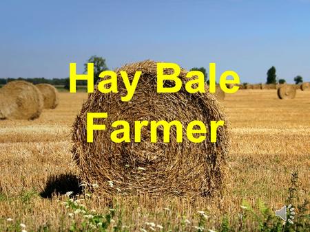 Hay Bale Farmer CCSM Standards Covered Grade 6, Ratio & Proportion 6.RP.A.1: Understand the concept of a ratio and use ratio language to describe a ratio.