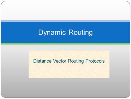 Distance Vector Routing Protocols Dynamic Routing.