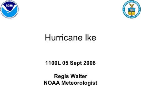 Hurricane Ike 1100L 05 Sept 2008 Regis Walter NOAA Meteorologist.