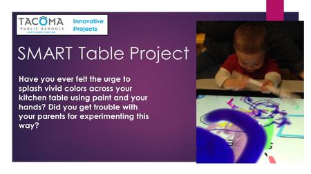 SMART Table Project Have you ever felt the urge to splash vivid colors across your kitchen table using paint and your hands? Did you get trouble with your.