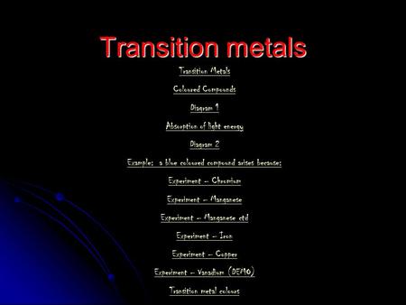 Transition metals Transition Metals Coloured Compounds Diagram 1 Absorption of light energy Diagram 2 Example: a blue coloured compound arises because: