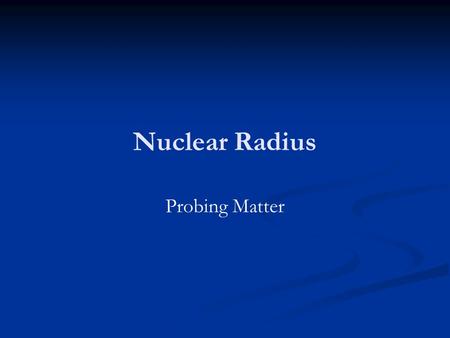 Nuclear Radius Probing Matter.