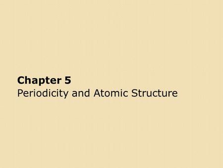 Chapter 5 Periodicity and Atomic Structure. Light and the Electromagnetic Spectrum Electromagnetic energy (“light”) is characterized by wavelength, frequency,