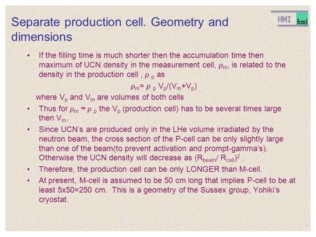 Separate production cell. Geometry and dimensions If the filling time is much shorter then the accumulation time then maximum of UCN density in the measurement.