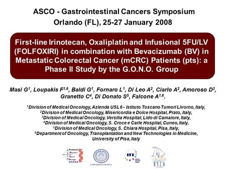 ASCO - Gastrointestinal Cancers Symposium Orlando (FL), 25-27 January 2008 First-line Irinotecan, Oxaliplatin and Infusional 5FU/LV (FOLFOXIRI) in combination.