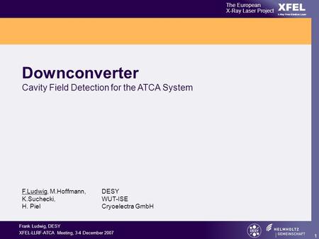 XFEL The European X-Ray Laser Project X-Ray Free-Electron Laser 1 Frank Ludwig, DESY XFEL-LLRF-ATCA Meeting, 3-4 December 2007 Downconverter Cavity Field.