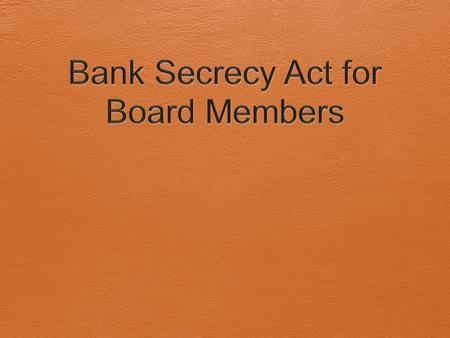 Agenda  Background and Purpose  Money Laundering and Terrorist Financing  BSA Program Requirements  Risk Based Program Management  Suspicious Activity.