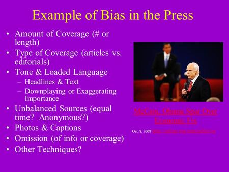 Example of Bias in the Press Amount of Coverage (# or length) Type of Coverage (articles vs. editorials) Tone & Loaded Language –Headlines & Text –Downplaying.