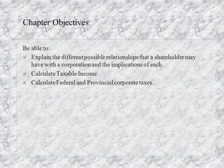 Chapter Objectives Be able to: n Explain the different possible relationships that a shareholder may have with a corporation and the implications of each.