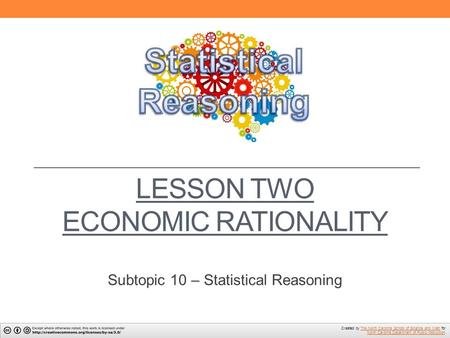 LESSON TWO ECONOMIC RATIONALITY Subtopic 10 – Statistical Reasoning Created by The North Carolina School of Science and Math forThe North Carolina School.