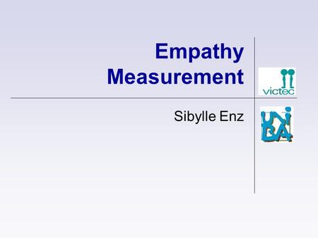 Empathy Measurement Sibylle Enz. Psychological Empathy Measures Self-Description  Questionnaires Empathy as an ability  Face Recognition  Picture Stories.