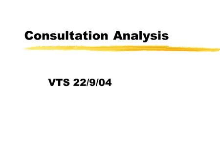 Consultation Analysis VTS 22/9/04. Consultation Models z Stott & Davis z Pendleton et al z Roger Neighbour z Cambridge-Calgary.