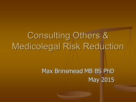 Consulting Others & Medicolegal Risk Reduction Max Brinsmead MB BS PhD May 2015.