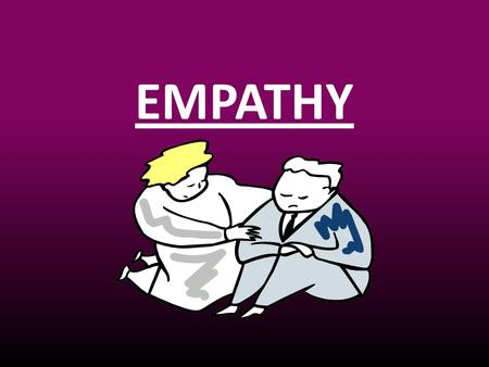 EMPATHY. “Just Because...Doesn’t Mean…” I am… A Female…