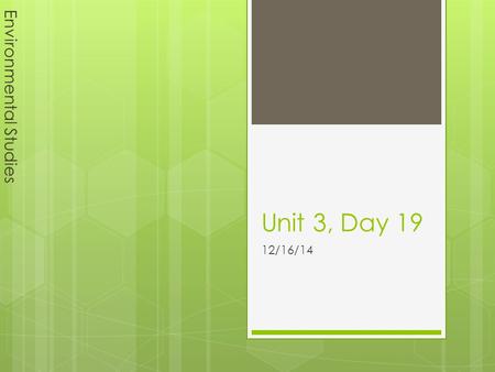 Unit 3, Day 19 12/16/14 Environmental Studies SMARTBOARDDoor Go to your ASSIGNED seat!!