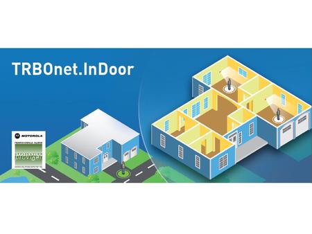 www.TRBOnet.com TRBOnet Indoor Components Beacon (Transmitter) Option Board with Antenna (Receiver) TRBOnet Software.