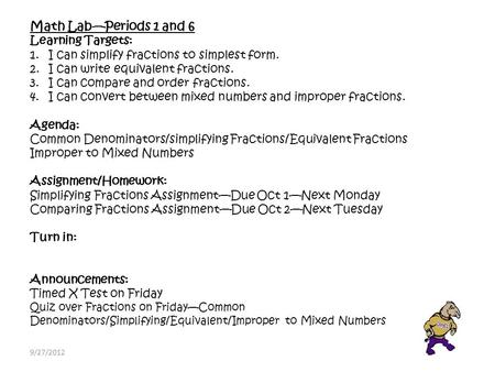 Math Lab—Periods 1 and 6 Learning Targets: 1.I can simplify fractions to simplest form. 2.I can write equivalent fractions. 3.I can compare and order fractions.