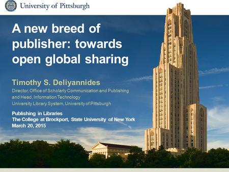 A new breed of publisher: towards open global sharing Timothy S. Deliyannides Director, Office of Scholarly Communication and Publishing and Head, Information.