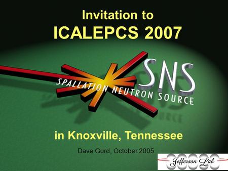 Oak Ridge, Tennessee Invitation to ICALEPCS 2007 Dave Gurd, October 2005 in Knoxville, Tennessee.