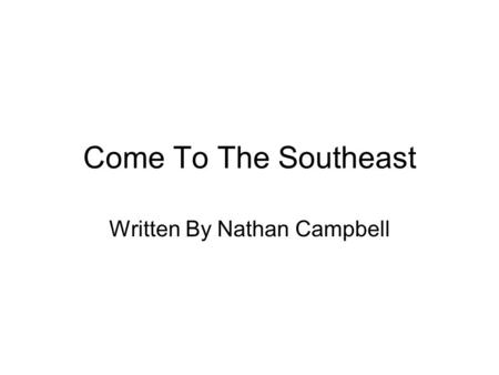 Come To The Southeast Written By Nathan Campbell.