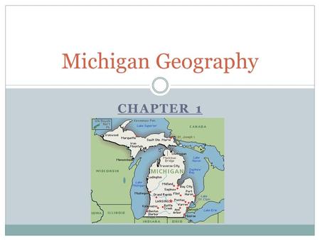 CHAPTER 1 Michigan Geography. Vocabulary Glaciers: (places formed by glaciers…Sleeping Bear Dunes) Volcanoes: (places formed by volcanoes..UP mountain.