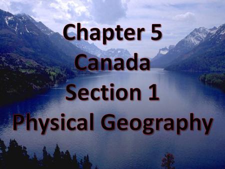 WOW (under RAP and continues on right as needed) Physical Features - much in common with US - shares major physical regions Landforms: Coast Mountains.