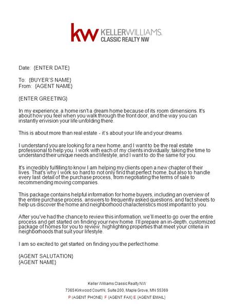Date: {ENTER DATE} To: {BUYER’S NAME} From: {AGENT NAME} {ENTER GREETING} In my experience, a home isn't a dream home because of its room dimensions. It's.