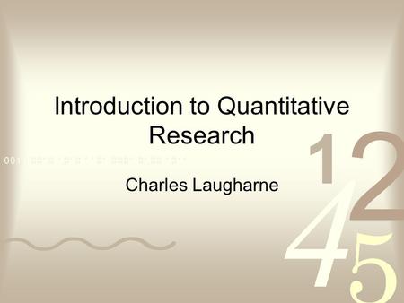 Introduction to Quantitative Research Charles Laugharne.