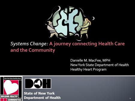 Danielle M. MacFee, MPH New York State Department of Health Healthy Heart Program 1 State of New York Department of Health.