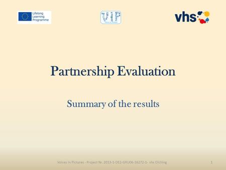 Partnership Evaluation Summary of the results Voices in Pictures - Project Nr. 2013-1-DE2-GRU06-16272-1- vhs Olching1.