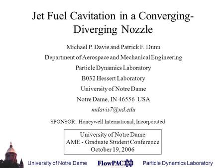 University of Notre Dame Particle Dynamics Laboratory Michael P. Davis and Patrick F. Dunn Department of Aerospace and Mechanical Engineering Particle.