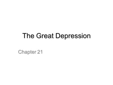 The Great Depression Chapter 21. Reasons for the Great Depression – DO NOT COPY Credit Debt Loose Reg. of stock market/businesses European War Debts Conservative.