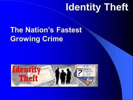 Identity Theft The Nation’s Fastest Growing Crime.