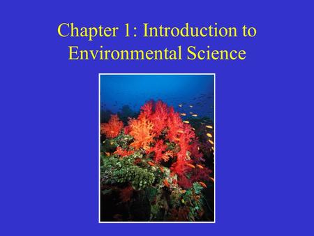 Chapter 1: Introduction to Environmental Science.