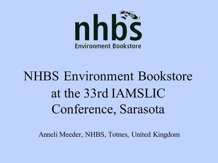 NHBS Environment Bookstore at the 33rd IAMSLIC Conference, Sarasota Anneli Meeder, NHBS, Totnes, United Kingdom.