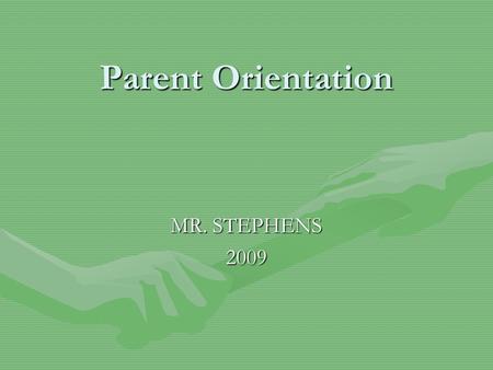 Parent Orientation MR. STEPHENS 2009. ABOUT MR. STEPHENS Mayfield Heights resident since January 1993Mayfield Heights resident since January 1993 Married.