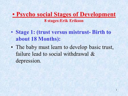 • Psycho social Stages of Development 8 stages:Erik Erikson