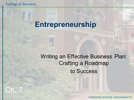 Entrepreneurship Writing an Effective Business Plan: Crafting a Roadmap to Success Ch. 7.