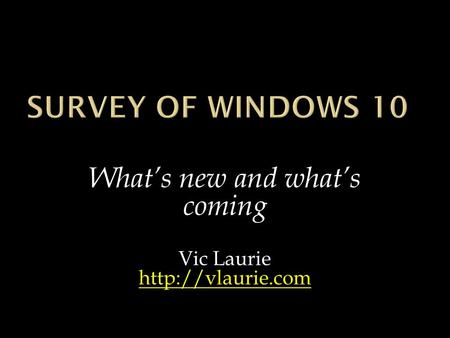 What’s new and what’s coming Vic Laurie