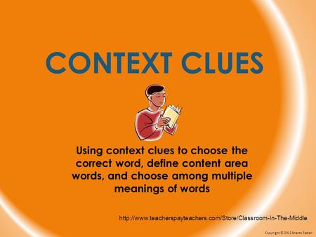 CONTEXT CLUES Using context clues to choose the correct word, define content area words, and choose among multiple meanings of words