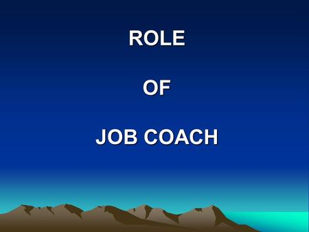 ROLE OF JOB COACH. WHAT IS AN EMPLOYMENT SPECIALIST OR JOB COACH A JOB COACH CAN BE DEFINED AS : “…. a professional or possibly paraprofessional who provides.