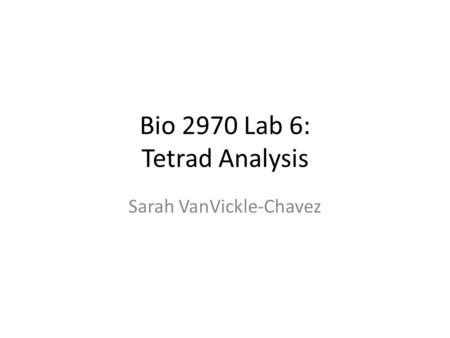 Bio 2970 Lab 6: Tetrad Analysis